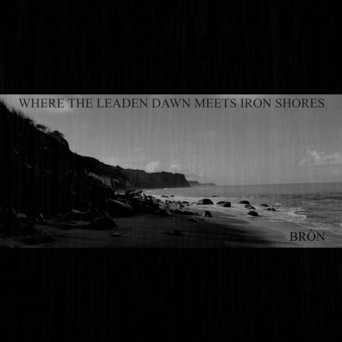 Bròn : Where the Leaden Dawn Meets Iron Shores